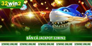 Ban Ca Jackpot 32win2 – Thang Hu Cuc Khung Moi Ngay
