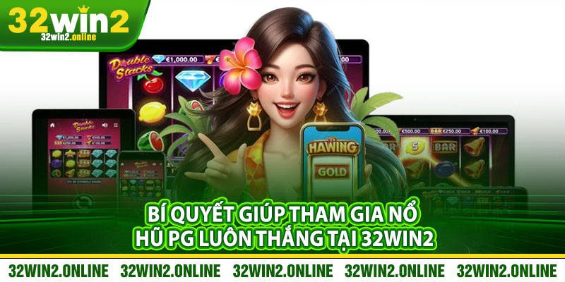 Bí quyết giúp tham gia nổ hũ PG luôn thắng tại 32win2