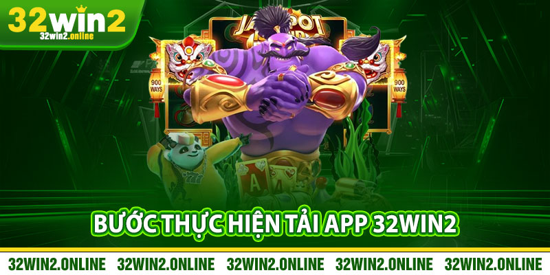 Bước Thực Hiện Tải App 32win2 Chi Tiết Và Dễ Thực Hiện