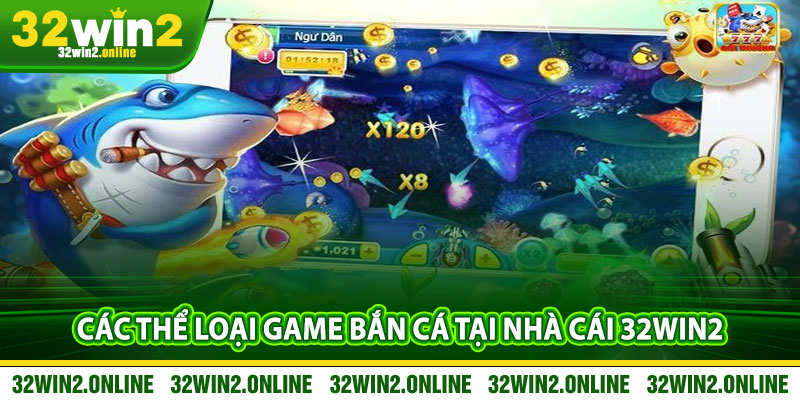 Các Thể Loại Game Bắn Cá Tại Nhà Cái 32win2