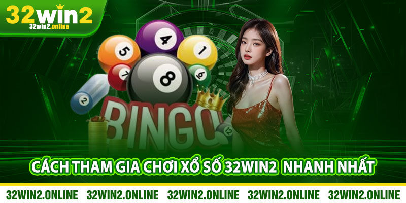 Cách Tham Gia Chơi Xổ Số 32win2 Nhanh Nhất Cho Người Mới