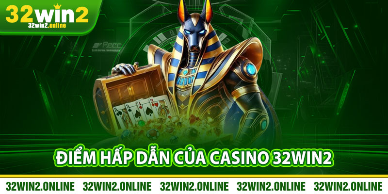 Điểm Hấp Dẫn Của Casino 32win2
