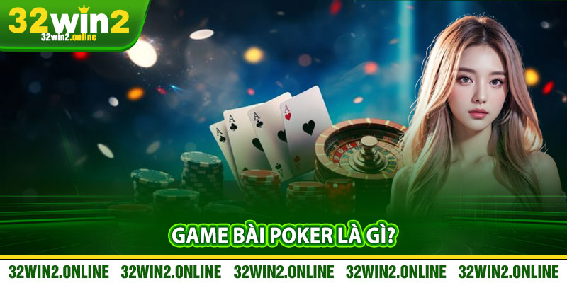 Game bài Poker là gì?