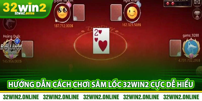 Hướng dẫn cách chơi Sâm Lốc 32win2 cực dễ hiểu