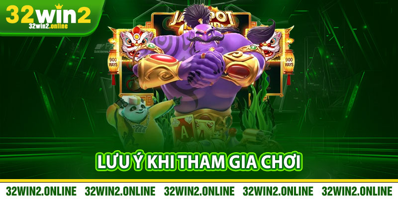 Lưu Ý Khi Tham Gia Chơi