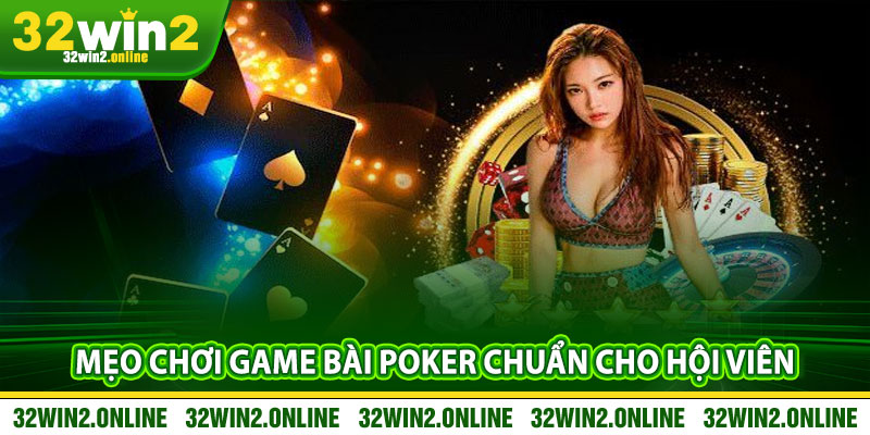 Mẹo chơi game bài poker chuẩn cho hội viên