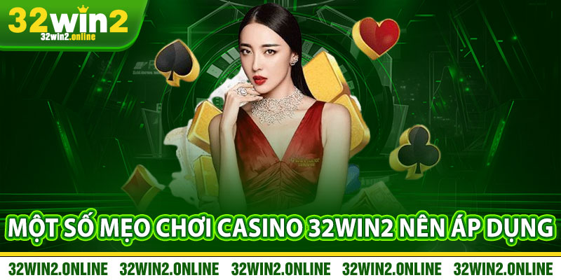 Một Số Mẹo Chơi Casino 32win2 Nên Áp Dụng