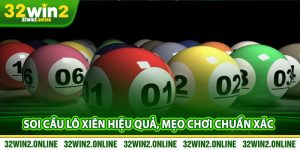 Soi Cau Lo Xien Hieu Qua Meo Choi Chuan Xac Tai 32win2
