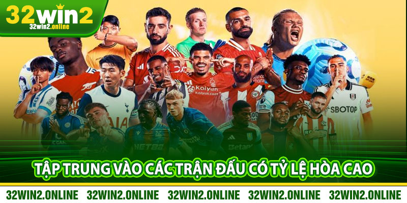 Tập trung vào các trận đấu có tỷ lệ hòa cao